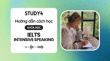 STUDY4 - Hướng dẫn cách học Khóa Học IELTS INTENSIVE SPEAKING