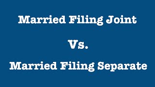 Married Filing Joint v. Married Filing Separate