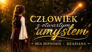 Człowiek z otwartym umysłem | Dzasiana | Mia Hipnosis