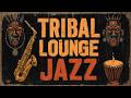 Deep Tribal Jazz Lounge - Smooth Instrumental Jazz for Ritual and Nomad Desert Relaxation