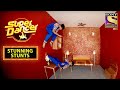 Nishant और Varsha के Act से सब हुए Shock! | Super Dancer | Stunning Stunts