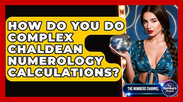 How Do You Do Complex Chaldean Numerology Calculations? - The Numbers Channel