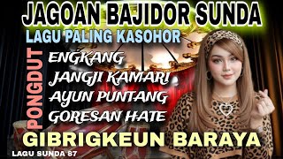 🔥LAGU PALING KASOHOR🔥BAJIDOR SUNDA PONGDUT🔥GIBGRIGKEUN BARAYA