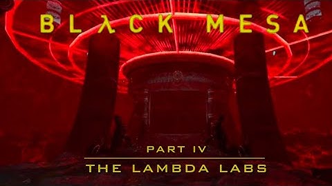 BLACK MESA PT. IV “THE LAMBDA LABS”