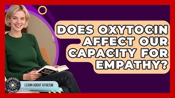Does Oxytocin Affect Our Capacity For Empathy? - Learn About Atheism