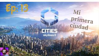 Cities Skylines II - Mi primera serie - Episodio 13.