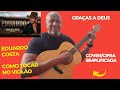 Graças a Deus - Eduardo Costa - Como Tocar no Violão - cover/cifra simplificada 