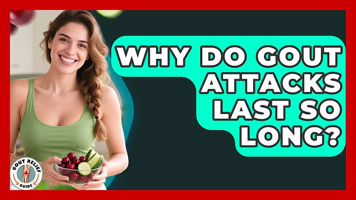 Why Do Gout Attacks Last So Long? - Gout Relief Guide