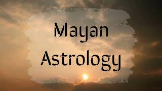The Secrets of Mayan Astrology: Your Cosmic Blueprint | Exploring the Mysteries of the Ancient Maya