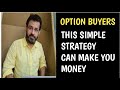Option Buyers -  This simple strategy can make you money