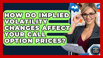 How Do Implied Volatility Changes Affect Your Call Option Prices? - Stock and Options Playbook