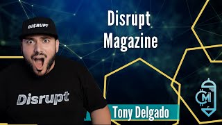 Tony Delgado - Disrupt Magazine