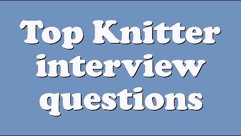 Top Knitter interview questions