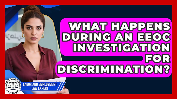 What Happens During An EEOC Investigation For Discrimination? - Labor and Employment Law Expert