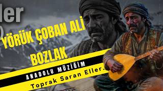 Yörük Çoban Ali̇ Toprak Saran Eller Bozlak