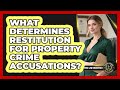 What Determines Restitution For Property Crime Accusations? - Criminal Defense Law Uncovered