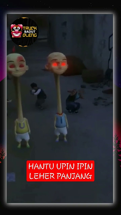 Hantu upin ipin leher panjang