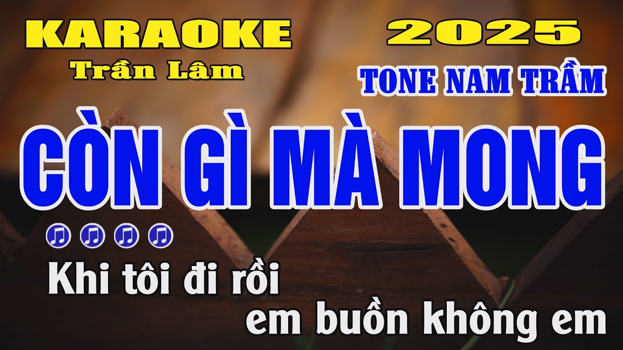 Karaoke Còn Gì Mà Mong Tone Nam ( Am ) Trần Lâm