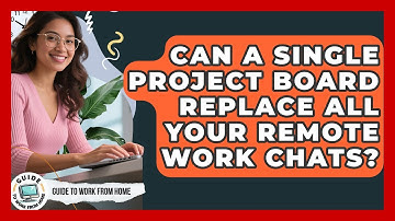 Can A Single Project Board Replace All Your Remote Work Chats? - Guide To Work From Home