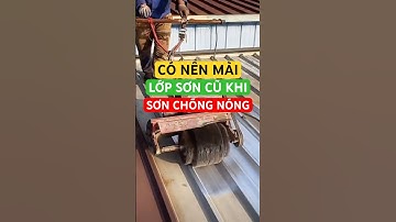Sơn chống nóng mái tôn có cần mài sạch lớp sơn cũ không? #sonchongnong #ongbanson