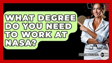 What Degree Do You Need To Work At NASA? - Physics Frontier