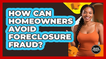 How Can Homeowners Avoid Foreclosure Fraud?