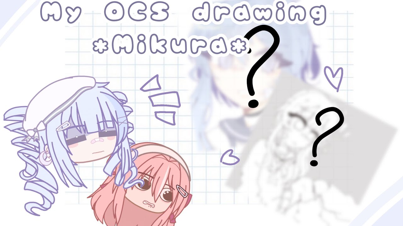 My OCS drawing Mikura ! ˃ᴗ˂ || Gacha || Read desc - YouTube