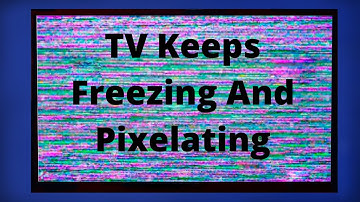 TV Keeps Freezing And Pixelating - EASY FIXES