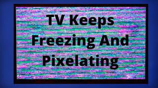 TV Keeps Freezing And Pixelating - EASY FIXES screenshot 2