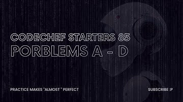 CodeChef Starters 85 (A-D) with explained solutions