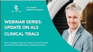 Part 2: ALS Canada Webinar Series: Update on ALS Clinical Trials