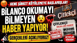 GENE ŞİRKET KÖTÜLEMEYE BAŞLAMIŞLAR BİLANÇO OKUMAYI BİLMEYEN HABER YAPIYOR. ÇİTLEKÇİ HALKA ARZ HABERİ