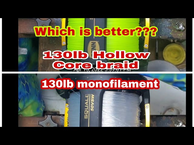 What is better? 130lb monofilament v 130lb Hollow Core Braid for your Penn  Squall lever drag reel 