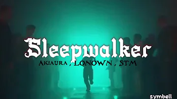 Sleepwalker - Akiaura , LONOWN , STM (Lyrics) | {1 Hour Loop}