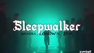 Sleepwalker  Akiaura , LONOWN , STM (Lyrics) | {1 Hour Loop}