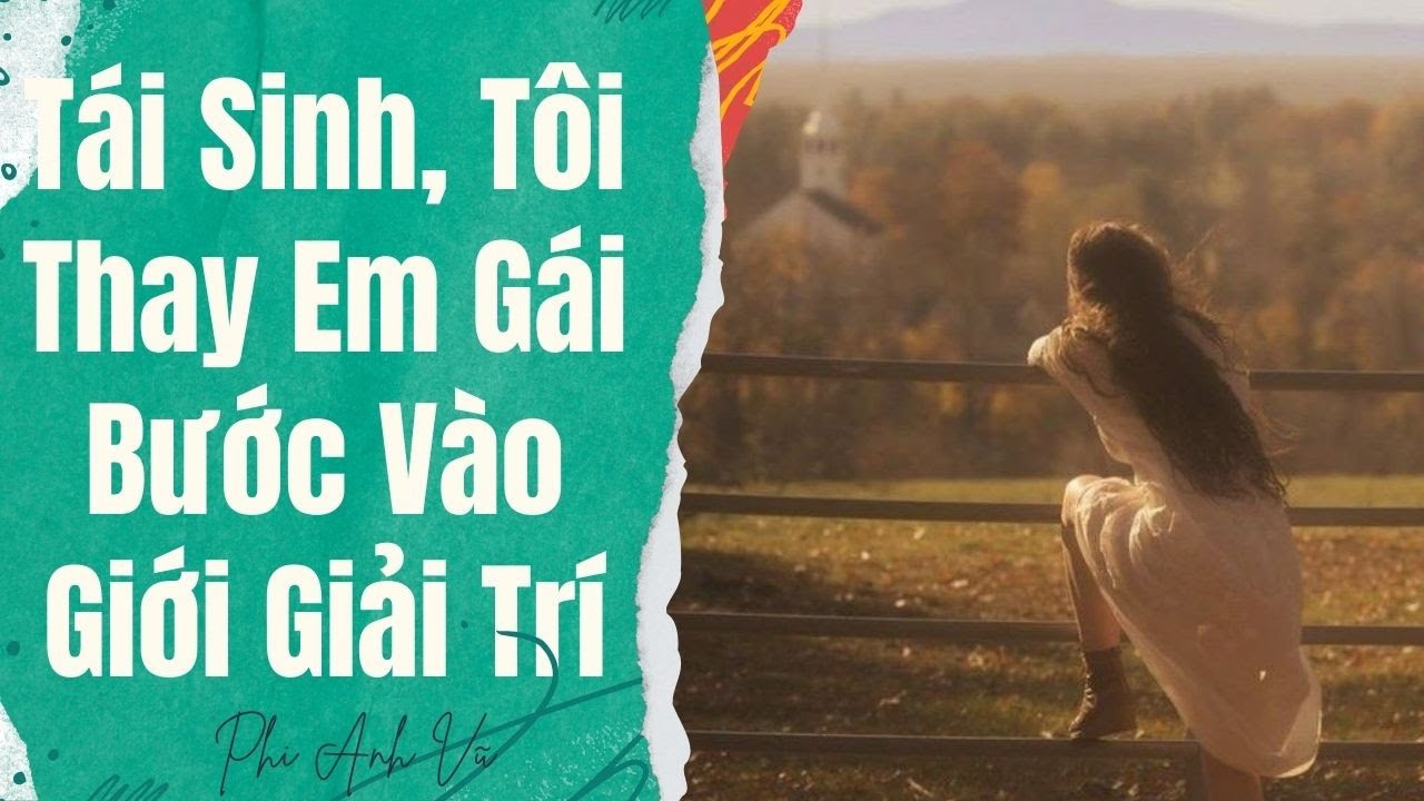 [Truyện Audio] Tái Sinh, Tôi Thay Em Gái Bước Vào Giới Giải Trí | Phi Anh Vũ