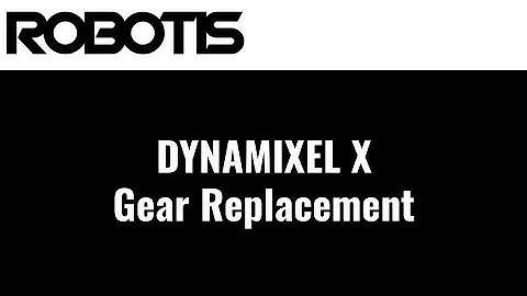 DYNAMIXEL X Gear Replacement