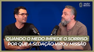 QUANDO O MEDO IMPEDE O SORRISO: POR QUE A SEDAÇÃO VIROU MISSÃO, COM: ALEXANDRE CORNETA - EP #03
