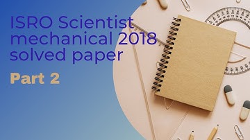 ISRO Scientist Mechanical 2018 solved question paper Part-2