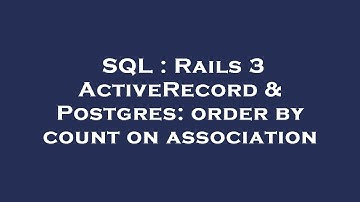 SQL : Rails 3 ActiveRecord & Postgres: order by count on association