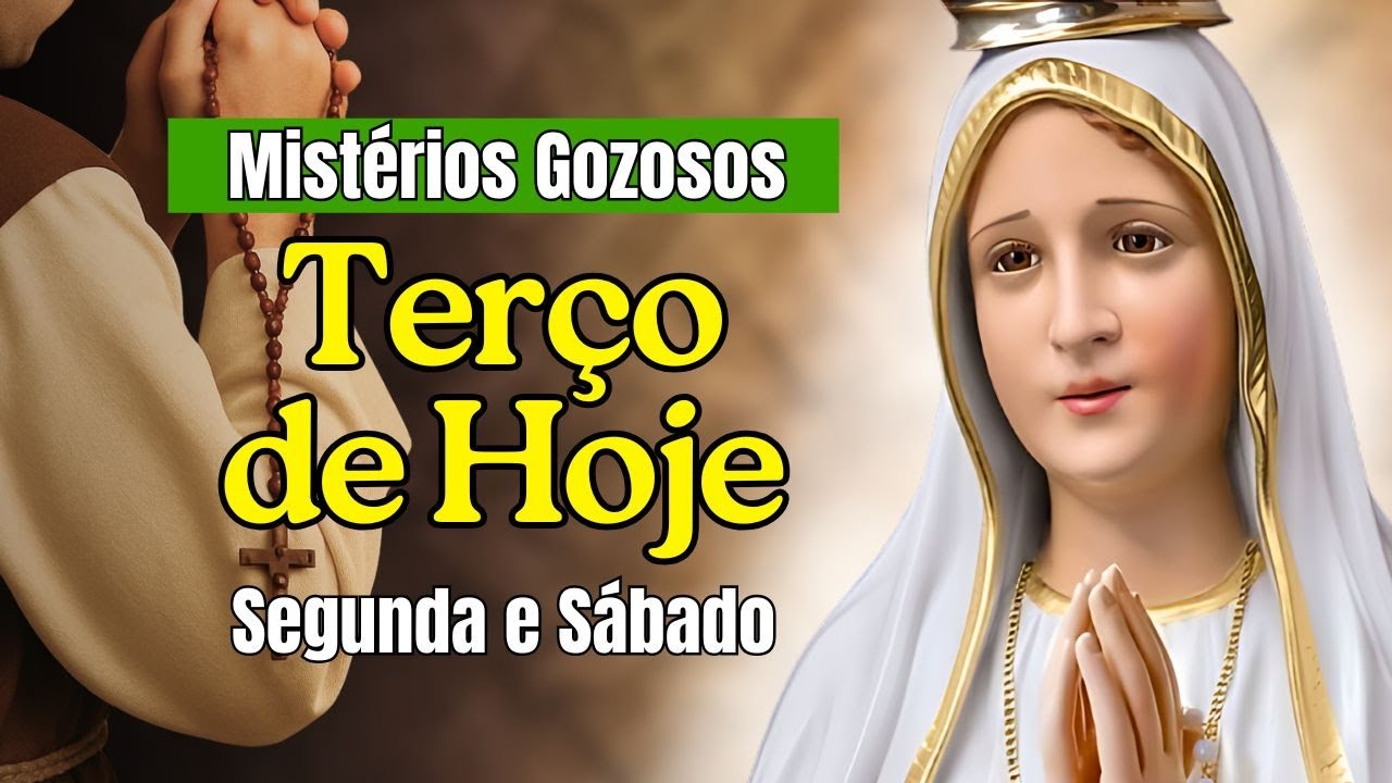 TERÇO DE HOJE Segunda e Sábado Mistérios Gozosos Terço Diário