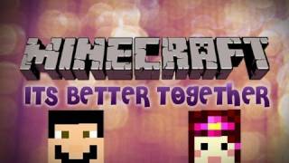 Minecraft: Its Better Together Pt.11"Final"