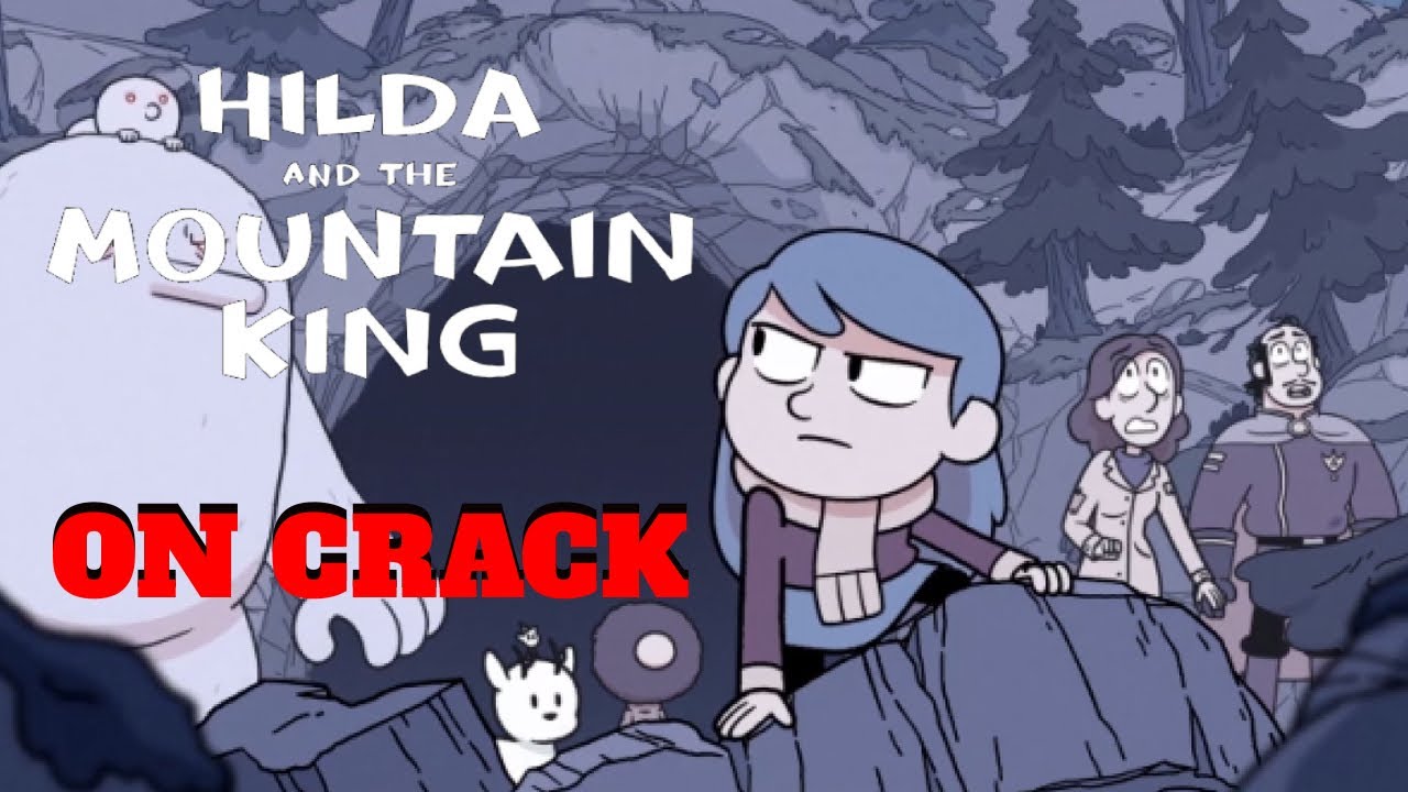 HILDA AND THE MOUNTAIN KING ON CRACK - YouTube