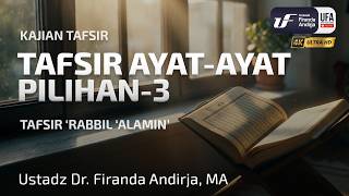 Tafsir Ayat-Ayat Pilihan #3: Tafsir 'Rabbil 'Alamin' - Ustadz Dr. Firanda Andirja, MA