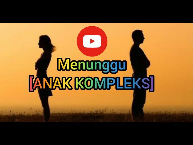 Menunggu-[ANAK KOMPLEKS] Full Lirik class=