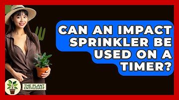 Can An Impact Sprinkler Be Used On A Timer? - The Plant Enthusiast