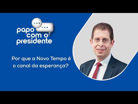 Por Que a Novo Tempo é o Canal da Esperança? - Papo Com o Presidente