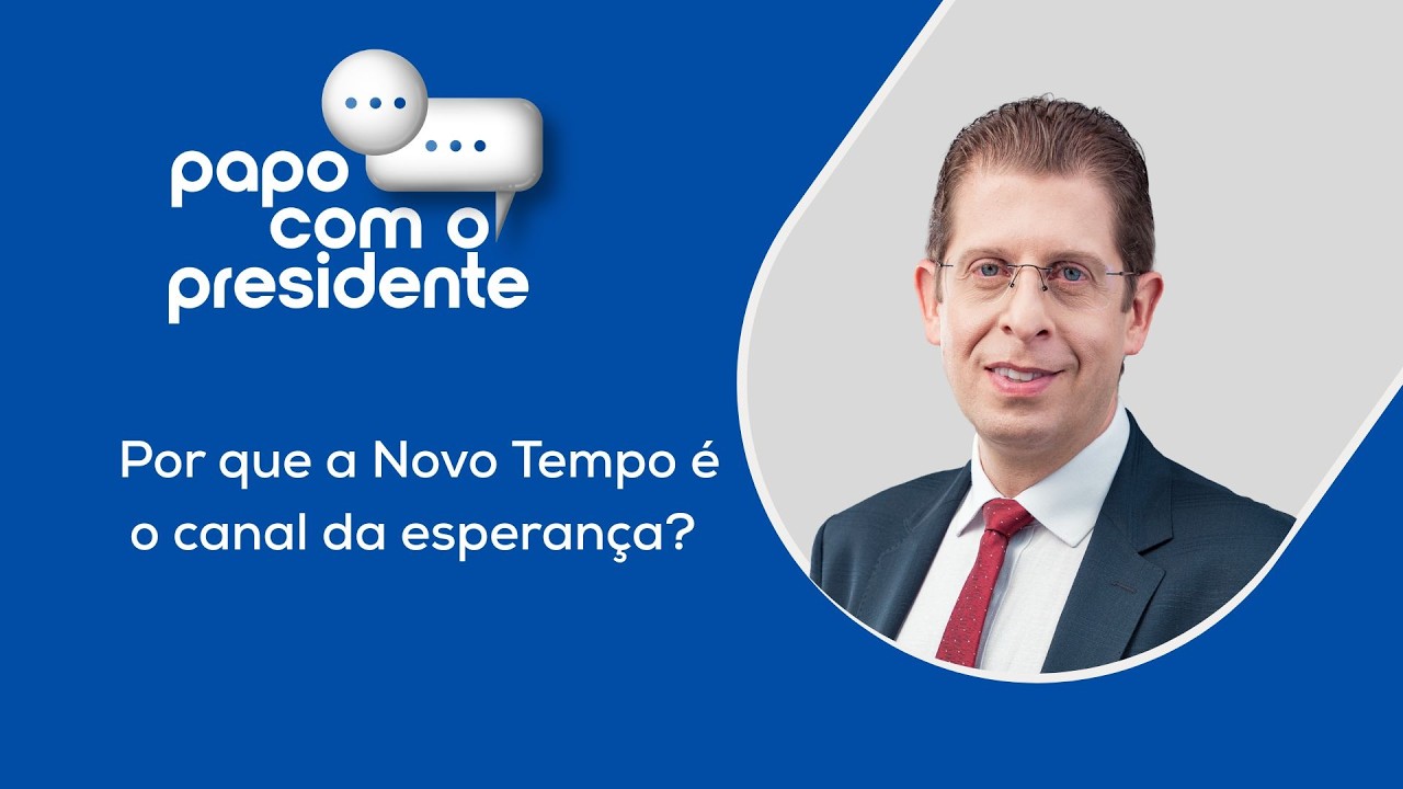 Por Que a Novo Tempo é o Canal da Esperança? - Papo Com o Presidente