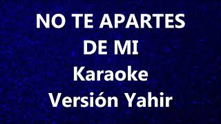 Video thumbnail of "NO TE APARTES DE MI - YAHIR - KARAOKE"