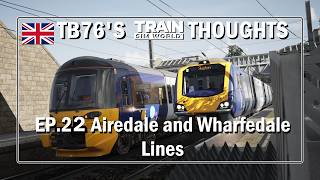 TB76 TSW Thoughts Ep. 22, Airedale and Wharfedale Lines Review, did DTG do my local line Justice?